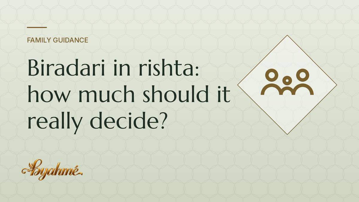 Biradari in rishta: how much should it really decide?